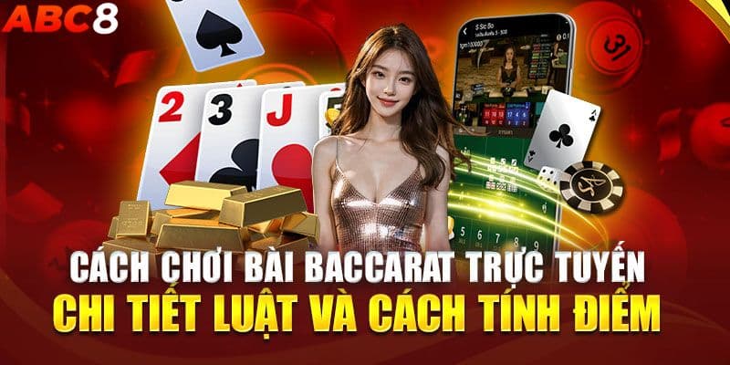 Cách chơi Baccarat - Quy luật và cách tính điểm