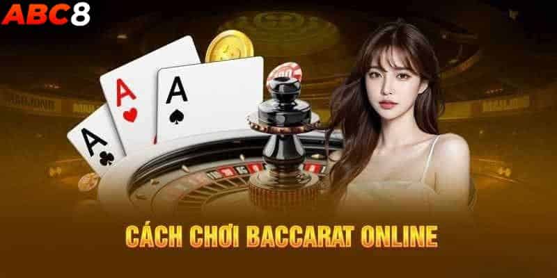 Hướng dẫn cách chơi Baccarat tại nhà cái