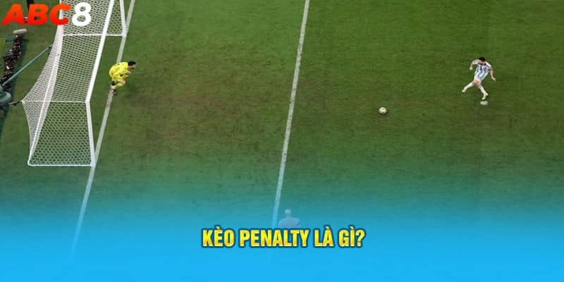 Tìm hiểu khái niệm kèo Penalty