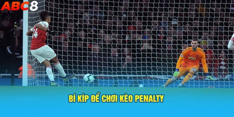 Kinh nghiệm cá cược kèo Penalty thắng lớn