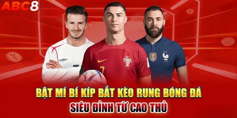 Kèo rung là gì? Kinh nghiệm đặt cược từ cao thủ